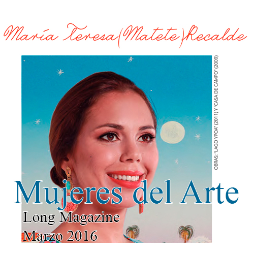María Teresa Matete Recalde - Mujeres del Arte - Long Magazine - Marzo 2016